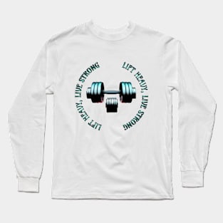 GYM: LIFT HEAVY, LIVE STRONG! Long Sleeve T-Shirt